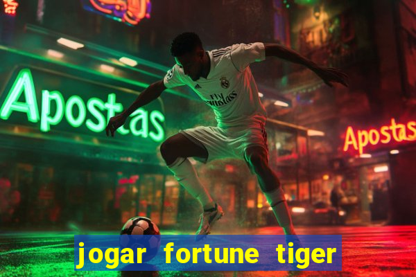 jogar fortune tiger sem depositar